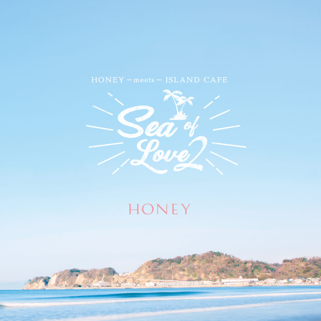 HONEY meets ISLAND CAFE -Sea Of Love 2-