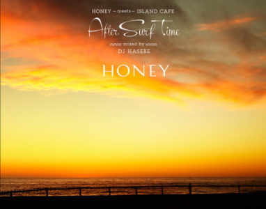 「HONEY meets ISLAND CAFE 〜After Surf Time〜」
