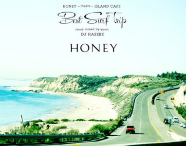 「HONEY meets ISLAND CAFE 〜Best Surf Trip〜 mixed by DJ HASEBE」